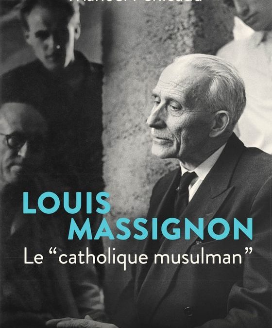 Chrétiens interpellés par l’islam 3/3 : Louis Massignon, un “catholique musulman”