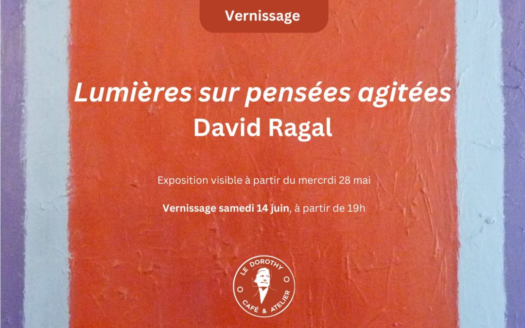 Vernissage : Lumières sur pensées agitées, de David Ragal