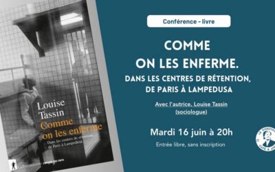 Présentation du livre : Comme on les enferme. Dans les centres de rétention, de Paris à Lampedusa